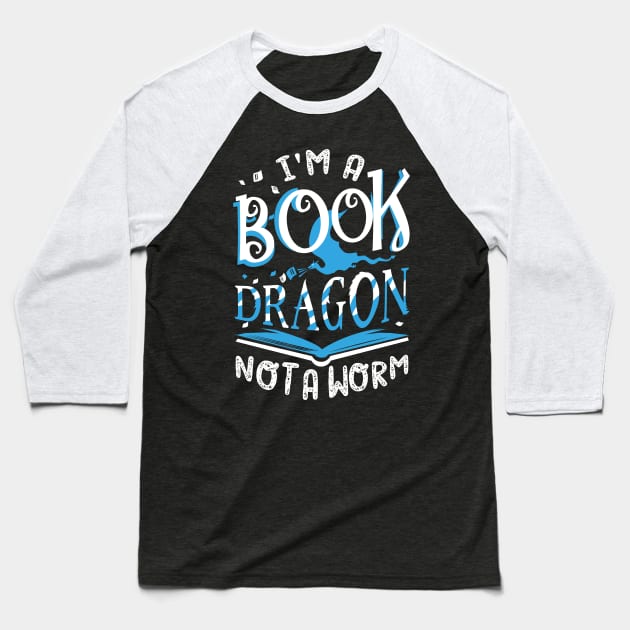 I'm a Book Dragon, not a worm Baseball T-Shirt by KsuAnn